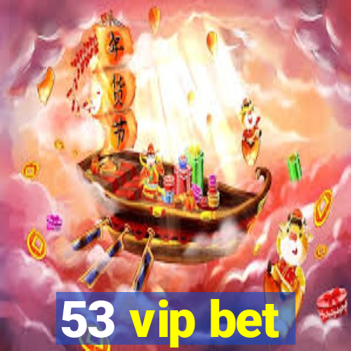 53 vip bet